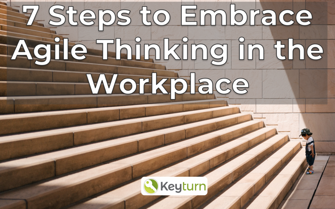 7 Steps to Embrace Agile Thinking in the Workplace